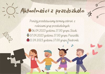 Poniżej przedstawiamy terminy zebrań  z rodzicami grup przedszkolnych:
🦉06.09.2023 godzina 17.00 grupa Sówki
🐝07.09.2023 godzina 17.00 grupa Pszczółki
🐞11.09.2023 godzina 17.00 grupa Biedronki
