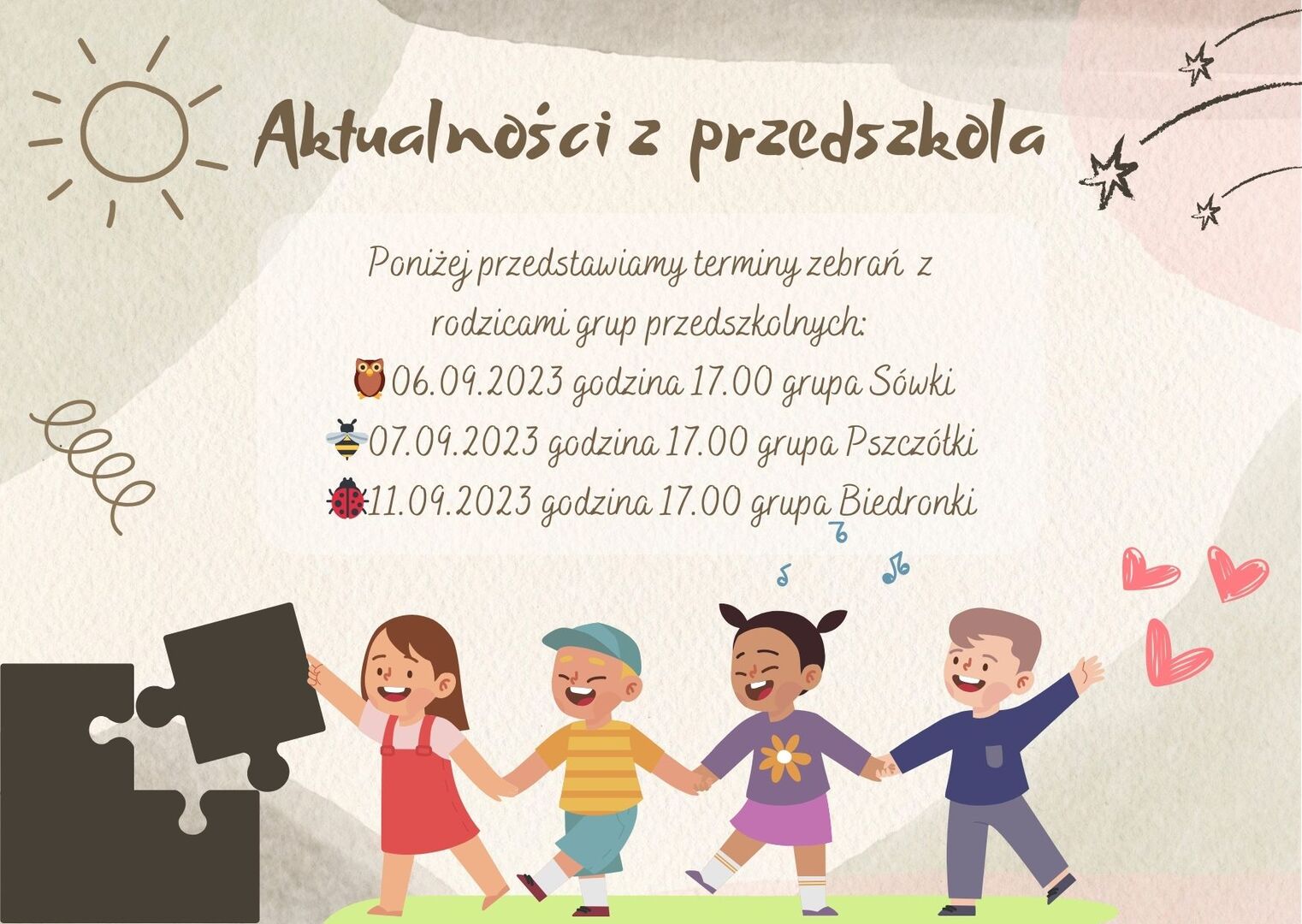 Poniżej przedstawiamy terminy zebrań  z rodzicami grup przedszkolnych:
🦉06.09.2023 godzina 17.00 grupa Sówki
🐝07.09.2023 godzina 17.00 grupa Pszczółki
🐞11.09.2023 godzina 17.00 grupa Biedronki
