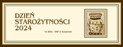 Dzień Starożytności w PSP w Krzętowie - 6 czerwca 2024r.