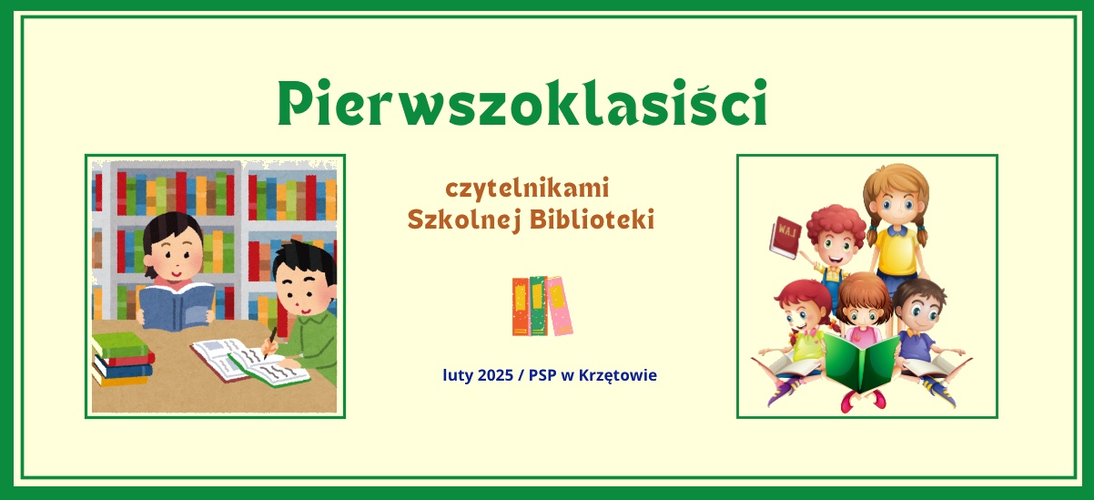 Pierwszoklasiści czytelnikami Szkolnej Biblioteki – PSP w Krzętowie – luty 2025