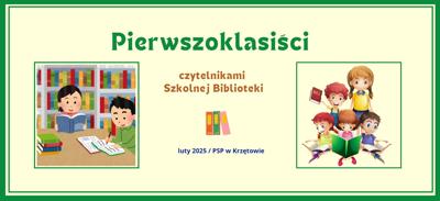 Pierwszoklasiści czytelnikami Szkolnej Biblioteki – PSP w Krzętowie – luty 2025