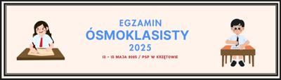 Baner 1 - Egzamin Ósmoklasisty 2025 - 13 - 15 maja 2025 - PSP w Krzętowie