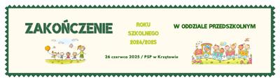 Baner – zakończenie roku szkolnego 2024/2025 w oddziale przedszkolnym – 26 czerwca 2025 – PSP w Krzętowie