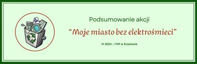 Baner – podsumowanie programu edukacyjnego Moje miasto bez elektrośmieci – PSP w Krzętowie – czerwiec 2025.jpg