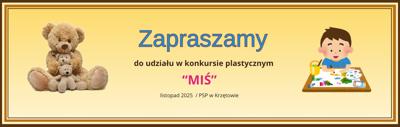 Baner – Zaproszenie do udziału w konkursie plastycznym Miś – listopad 2025 – PSP w Krzętowie