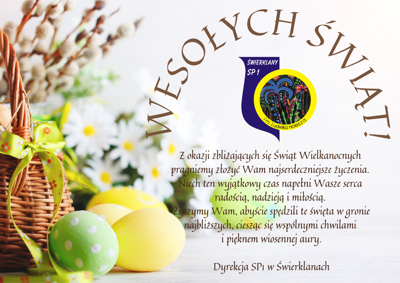 Wielkanocne życzenia od dyrekcji szkoły
Z okazji zbliżających się Świąt Wielkanocnych 
pragniemy złożyć Wam najserdeczniejsze życzenia. 
Niech ten wyjątkowy czas napełni Wasze serca 
radością, nadzieją i miłością. 
Życzymy Wam, abyście spędzili te święta w gronie najbliższych, ciesząc się wspólnymi chwilami 
i pięknem wiosennej aury.

Dyrekcja SP1 w Świerklanach