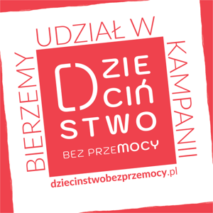 OGÓLNOPOLSKA KAMPANIA „DZIECIŃSTWO BEZ PRZEMOCY”
