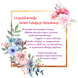 Życzenia skierowane dla pracowników oświaty od pani dyrektor. Tekst życzeń napisany w kolorowej ramce ozdobionej kwiatami. Tło ramki jest jasne. Litery w kolorze czerwonym oraz fioletowym. 