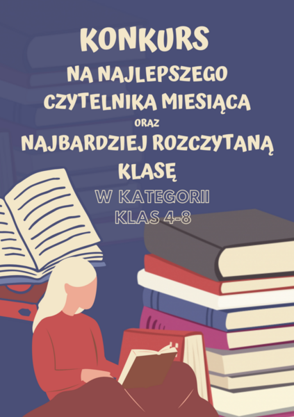 Konkurs na NAJLEPSZEGO CZYTELNIKA MIESIĄCA oraz NAJBARDZIEJ ROZCZYTANĄ KLASĘ w kategorii klas 4-8.