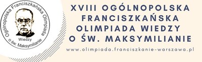 XVIII OGÓLNOPOLSKA FRANCISZKAŃSKA OLIMPIADA WIEDZY O ŚW. MAKSYMILIANIE