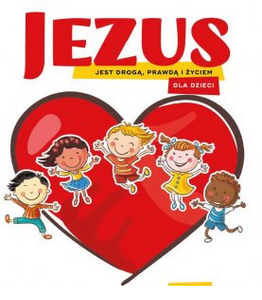 Grafika - dzieci na tle serca, napis: Jezus jest drogą, prawdą i życiem dla dzieci