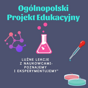 Plakat Ogólnopolskiego Projektu Edukacyjnego "Luźne lekcje z naukowcami - poznajemy i eksperymentujemy"