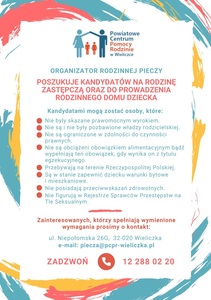 Ulotka: ORGANIZATOR RODZINNEJ PIECZY POSZUKUJE KANDYDATÓW NA RODZINĘ ZASTĘPCZĄ ORAZ DO PROWADZENIA RODZINNEGO DOMU DZIECKA
 Kandydatami mogą zostać osoby, które: 
Nie były skazane prawomocnym wyrokiem. 
Nie są i nie były pozbawione władzy rodzicielskiej.
Nie są ograniczone w zdolności do czynności prawnych. 
Nie są obciążeni obowiązkiem alimentacyjnym bądź wypełniają ten obowiązek, gdy wynika on z tytułu egzekucyjnego. 
Przebywają na terenie Rzeczypospolitej Polskiej. 
