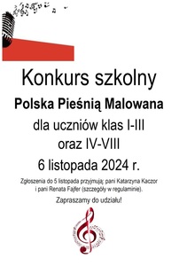 Konkurs szkolny
Polska Pieśnią Malowana
dla uczniów klas I-III  oraz IV-VIII
6 listopada 2024 r.
Zgłoszenia do 5 listopada przyjmują: pani Katarzyna Kaczor i pani Renata Fajfer (szczegóły w regulaminie).
Zapraszamy do udziału!
