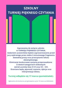 Turniej pięknego czytania dla klas 4-8. Zadaniem uczestników będzie zaprezentowanie przed jury wybranego przez siebie 2-minutowego fragmentu dowodnej prozy oraz przeczytanie tekstu obowiązkowego.  Turniej odbędzie się 17 marca (poniedziałek).  Zgłoszenia do konkursu przyjmowane są do 10 marca w bibliotece.