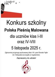 Plakat informujący o konkursie Polska Pieśnią Malowana dla uczniów klas I-III oraz IV-VIII 5 listopada 2025 r. Zgłoszenia przyjmują wychowawcy klas I-III i pani Renata Fajfer do 3 listopada (szczegóły w regulaminie). Zapraszamy do udziału!