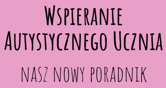 Tytuł na różowym tle: Wspieranie autystycznego ucznia - nasz nowy poradnik