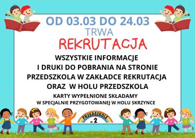 REKRUTACJA 
◦ termin postępowania rekrutacyjnego: 3 marca 2025r. - 24 marca 2025r. 
• termin postępowania uzupełniającego: 19 maja 2025r - 23 maja 2025r. 
Wnioski oraz załączniki są dostępne w placówce lub do pobrania na stronie internetowej. Prosimy o składanie wypełnionych dokumentów wyłącznie w wersji papierowej do skrzynki znajdującej się w holu przedszkola.