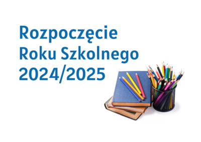 Niebieski napis Rozpoczęcie roku Szkolnego 2024-2025. W leym rogo obrazka znajduja się 2 książki oraz kubek z kredkami, ołówkami i długopisami. Na książkach leżą 3 kolorowe ołówki. 