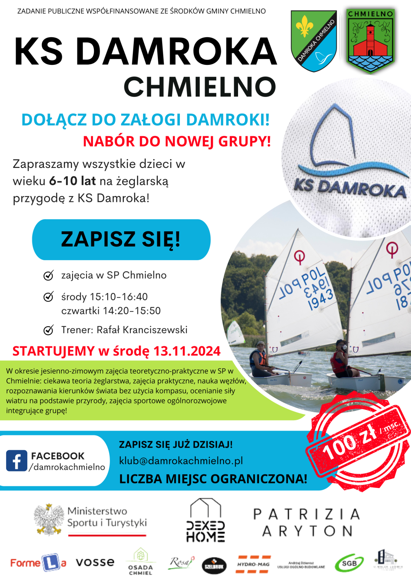 W prawym górnym rogu znajduje się herb Chmielna. Obok godło klubu Damroka. Po prawej stronie obrazka znajdują się dwa zdjęcia żaglowek z napisem KS Damroka. U góry napis KS Damroka Chmielno Dołącz do załogi Damroki, Nabór do nowej grupy. Na środku napis Zapraszamy dzieci w wieku 6-10 lat na żeglarską przygodę z KS Damroka. Na środku napis Zapisz się na niebieskim tle. Poniżej tekst: zajęcia w SP Chmielno
środy 15:10-16:40
czwartki 14:20-15:50
Trener: Rafał Kranciszewski