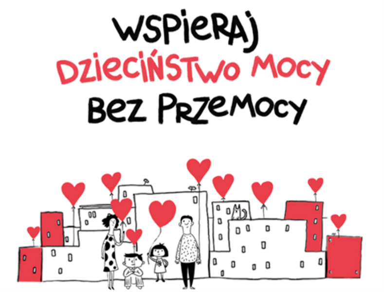 Plakat promujący  akcje. Napis na plakacie "Wspieraj Dzieciństwo Mocy bez przemocy" Na plakacie znajdują się rysunek domów a przed domami jest rodzina.