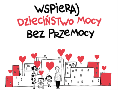 Plakat promujący  akcje. Napis na plakacie "Wspieraj Dzieciństwo Mocy bez przemocy" Na plakacie znajdują się rysunek domów a przed domami jest rodzina.