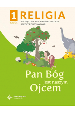 Okładka     Pan Bóg jest naszym Ojcem. Religia. Podręcznik z ćwiczeniami. Klasa 1. Część 1 - 2. Szkoła podstawowa 