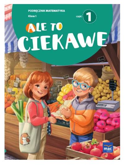 Okładka książki Ale to ciekawe! Podręcznik matematyka klasa I