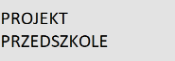 PROJEKT PRZEDSZKOLE